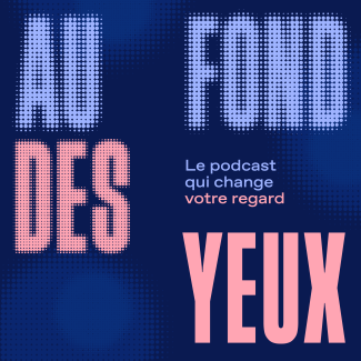 Visuel podcast Au fond des yeux - Saison 2